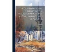 The Constitutional History Of The Presbyterian Church In The United States Of America; Volume I