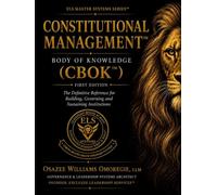 The Constitutional Management™ Body of Knowledge (CBOK™): The Complete Professional Reference for Designing, Governing, Assessing and Sustaining High-Performing Institutions