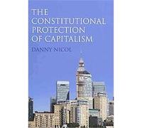 The Constitutional Protection of Capitalism Danny Nicol (Auteur)