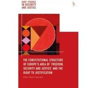 The Constitutional Structure of Europe's Area of 'Freedom; Security and Justice' and the Right to Justification G