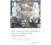 The Constitutionalization of the World Trade Organization, International Economic Law Series Deborah Z. Cass (Auteur)