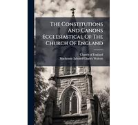 The Constitutions And Canons Ecclesiastical Of The Church Of England