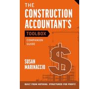 The Construction Accountant's Toolbox Companion Guide: For Controllers, Bookkeepers, and the Construction Companies That Depend on Them