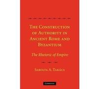 The Construction Of Authority In Ancient Rome And Byzantium