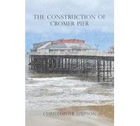 The Construction of Cromer Pier