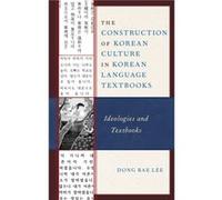 The Construction of Korean Culture in Korean Language Textbooks by Dong Bae Lee Dong Bae Lee (Auteur)