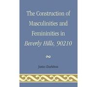 The Construction of Masculinities and Femininities in Beverly Hills, 90210 - [Livre en VO] Justin Charlebois (Auteur)