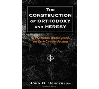 The Construction of Orthodoxy and Heresy: Neo-Confucian, Islamic, Jewish, and Early Christian Patterns