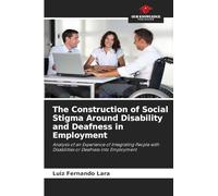 The Construction of Social Stigma Around Disability and Deafness in Employment