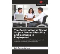 The Construction of Social Stigma Around Disability and Deafness in Employment: Analysis of an Experience of Integrating People with Disabilities or Deafness into Employment