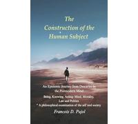 The Construction of the Human Subject: An Epistemic Journey from Descartes to the Postmodern Mind