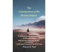 The Construction of the Human Subject: An Epistemic Journey from Descartes to the Postmodern Mind