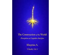 The Construction of the World: Perception as a Cognitive Interface