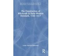 The Construction Of Witchcraft In Early Modern Denmark, 1536-1617