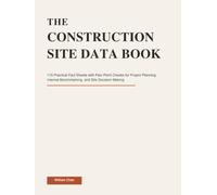 THE CONSTRUCTION SITE DATA BOOK: 115 Practical Fact Sheets with Pain-Point Checks for Project Planning, Internal Benchmarking, and Site Decision-Making