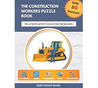 The Construction Workers Puzzle Book: The Ultimate Activity Collection for Builders