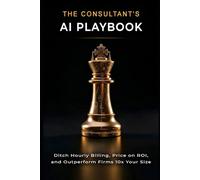 The Consultant’s AI Playbook: Ditch Hourly Billing, Price on ROI, and Outperform Firms 10x Your Size