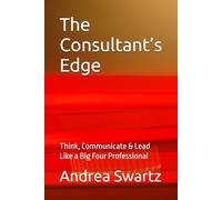 The Consultant’s Edge: Think, Communicate & Lead Like a Big Four Professional