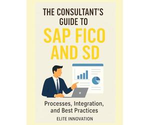 “The Consultant’s Guide to SAP FICO and SD: Processes, Integration, and Best Practices”