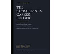 The Consultant's Career Ledger: Deliver, Prove It, Get Put Forward - An Undated 12-Month Journal for Consultants Building the Case Between Engagements