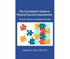 The Consultant's Guide to Physical Security Assessments: Practical, Field-Proven Techniques That Work