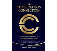 The Consultation Connection: PRECISION, PURPOSE, PROFIT: The Hairdresser’s Guide to the Ultimate Consultation