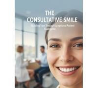 The Consultative Smile: Building Trust Through Exceptional Patient Experience