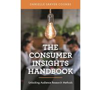 The Consumer Insights Handbook: Unlocking Audience Research Methods