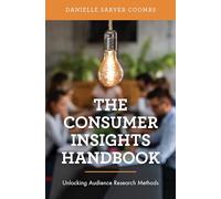 The Consumer Insights Handbook: Unlocking Audience Research Methods