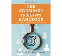 The Consumer Insights Handbook Using Audience Research to Make Smart Decisions - Danielle Sarver Coombs - Bloomsbury Academic - ebook (ePub) - Livre