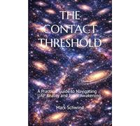 THE CONTACT THRESHOLD: A Practical Guide to Navigating UAP Reality and Inner Awakening