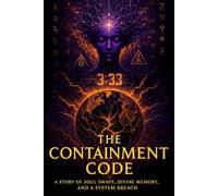 THE CONTAINMENT CODE: A Story of Soul Swaps, Divine Memory, and a System Breach