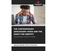 THE CONTEMPORARY ADOLESCENT CRISIS AND THE QUEST FOR IDENTITY: Young personalities in Cameroon's virtual age