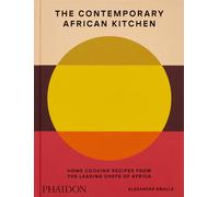 La cuisine africaine contemporaine – Recettes maison des grands chefs d'Afrique – Phaidon Press