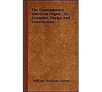 The Contemporary American Organ - Its Evolution, Design And Construction
