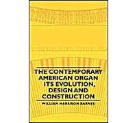 The Contemporary American Organ - Its Evolution, Design And Construction