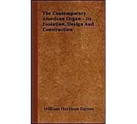 The Contemporary American Organ - Its Evolution, Design And Construction