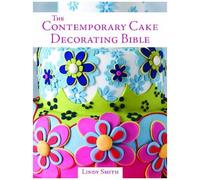 The Contemporary Cake Decorating Bible