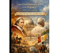 The Contemporary Era of the Papacy (19th-21st Centuries) From Pius VII (1800-1823) to Leo XIV (2025- )