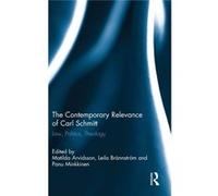 The Contemporary Relevance Of Carl Schmitt: Law, Politics, Theology (Hardcover) Panu Minkkinen, Matilda Arvidssen, Leila Brannstrom (Auteur)