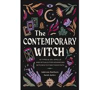 The Contemporary Witch: 12 Types & 35+ Spells and Rituals for Advancing Witches to Find Their Path [Witches Handbook, Modern Witchcraft, Spells, Rituals]