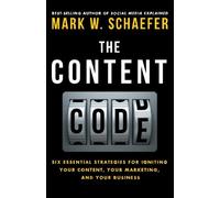 The Content Code: Six essential strategies to ignite your content, your marketing, and your business by Mark W. Schaefer (2015-03-05)