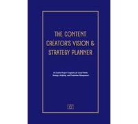 The Content Creator’s Vision & Strategy Planner: 60 Guided Project Templates for Social Media Strategy, Scripting, and Production Management