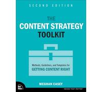The Content Strategy Toolkit: Methods, Guidelines, and Templates for Getting Content Right