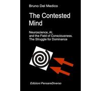 The Contested Mind. Neuroscience, AI, and the Field of Consciousness. The Struggle for Dominance.: The Great Illusion of Control.