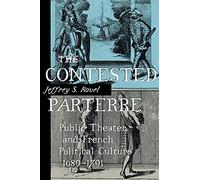 The Contested Parterre: Public Theater and French Political Culture, 1680-1791
