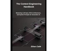 The Context Engineering Handbook: Mastering LLM Input, RAG Architectures, and System Prompts for Generative AI