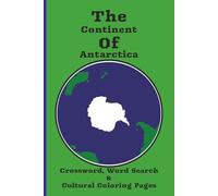The Continent Of Antarctica: Dive into the Wonders of the Planet with this Crossword, Word Search & Cultural Coloring Book for Travelers, Educators, Adults, and all Ages.