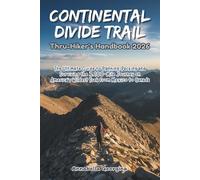 The Continental Divide Trail Thru-Hiker’s Handbook 2026: The Ultimate Guide to Planning, Packing and Surviving the 3,100-Mile Journey on America’s Wildest Trek from Mexico to Canada