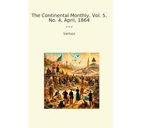 The Continental Monthly, Vol. 5, No. 4, April, 1864